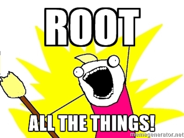 Root all the things!